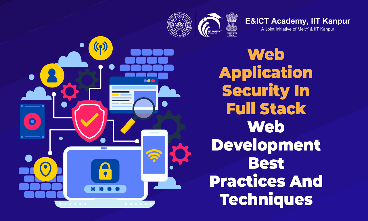 Web Application Security in Full-Stack Web Development: Best Practices and Techniques